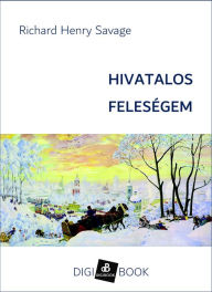 Title: Hivatalos feleségem, Author: Richard H. Savage