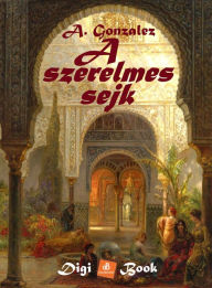Title: A szerelmes sejk, Author: A. González