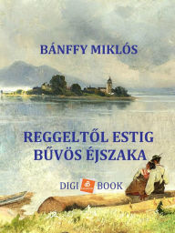 Title: Reggeltol estig, Buvös éjszakák, Author: Bánffy Miklós
