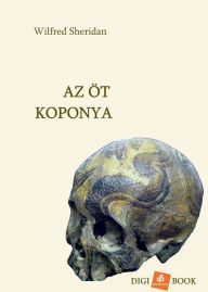 Title: Az öt koponya, Author: Wilfred Sheridan