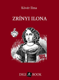 Title: Zrínyi Ilona, Author: Kövér Ilma