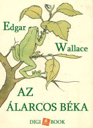 Title: Az álarcos béka, Author: Edgar Wallace