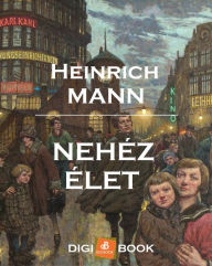 Title: Nehéz élet, Author: Heinrich Mann