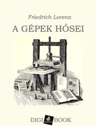 Title: A gépek hosei, Author: Friedrich Lorenz