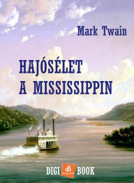 Title: Hajósélet a Mississippin, Author: Mark Twain
