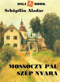 Title: Mossóczy Pál szép nyara, Author: Schöpflin Aladár