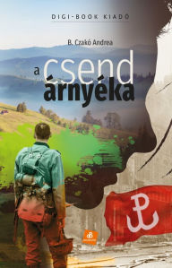 Title: A csend árnyéka, Author: B. Czakó Andrea