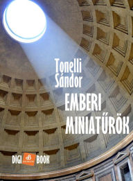 Title: Emberi miniaturök, Author: Tonelli Sándor