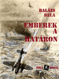 Title: Emberek a határon, Author: Balázs Béla