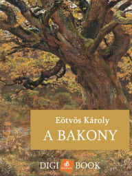 Title: A Bakony, Author: Eötvös Károly