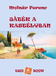 Title: Játék a kastélyban, Author: Molnár Ferenc