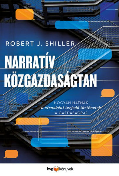 Narratív közgazdaságtan: Hogyan hatnak a vírus módjára terjedo történetek a gazdaságra?