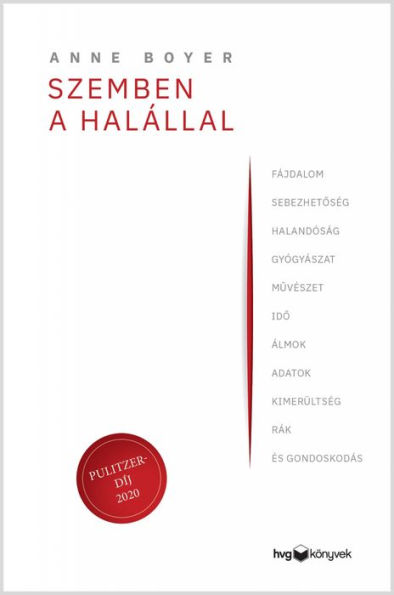 Szemben a halállal: Fájdalom, sebezhetoség, halandóság, gyógyászat, muvészet, ido, álmok, adatok, kimerültség, rák és gondoskodás