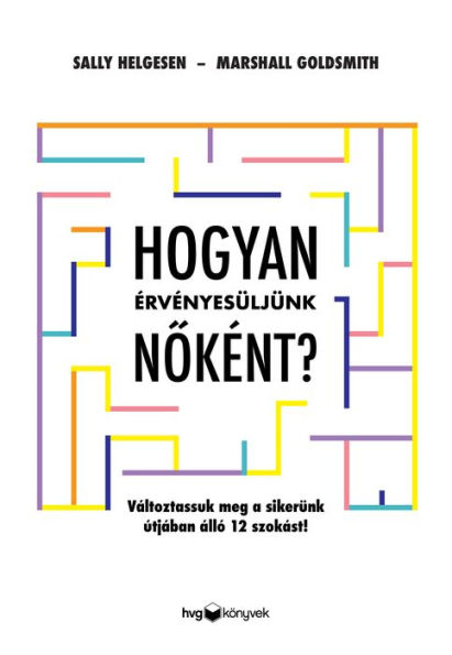 Hogyan érvényesüljünk noként?: Változtassuk meg a sikerünk útjában álló 12 szokást!