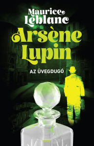 Title: Arsène Lupin -Az üvegdugó, Author: Maurice Leblanc