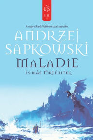 Title: Maladie és más történetek, Author: Andrzej Sapkowski