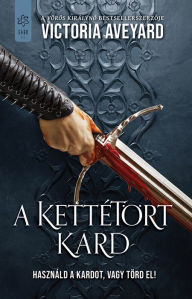 Title: A kettétört kard, Author: Victoria Aveyard