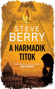 Title: A harmadik titok, Author: Steve Berry