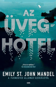 Title: Az üveghotel, Author: Emily St. John Mandel