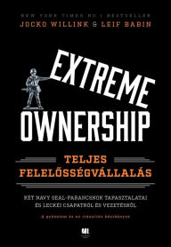 Title: Extreme Ownership: Teljes felelosségvállalás, Author: Jocko Willink