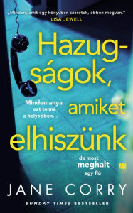 Title: Hazugságok, amiket elhiszünk, Author: Jane Corry