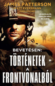 Title: Bevetésen: Történetek a frontvonalból, Author: James Patterson