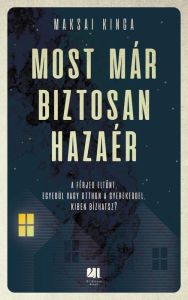 Title: Most már biztosan hazaér, Author: Kinga Maksai