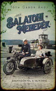 Title: Balatoni Menedék: Aranyidoktol a vaskorig, Author: Gábor Ákos Tóth