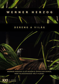 Title: Dereng a világ, Author: Werner Herzog