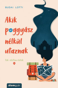 Title: Akik poggyász nélkül utaznak, Author: Lotti Budai