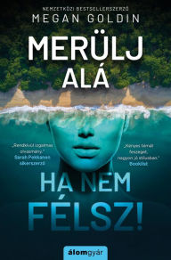 Title: Merülj alá, ha nem félsz!, Author: Megan Goldin