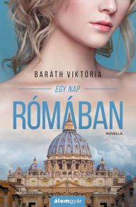 Title: Egy nap Rómában, Author: Viktória Baráth