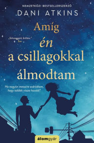 Title: Amíg én a csillagokkal, Author: Dani Atkins
