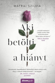 Title: Aki betölti a hiányt, Author: Szilvia Mátrai