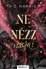 Title: Ne nézz vissza!, Author: P. C. Harris