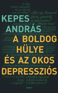 Title: A boldog hülye és az okos depressziós, Author: András Kepes