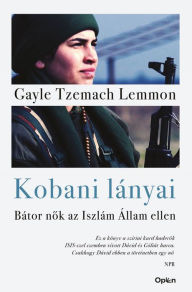 Title: Kobani lányai: Bátor nok az Iszlám Állam ellen, Author: Gayle Tzemach Lemmon