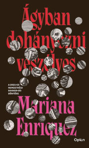 Title: Ágyban dohányozni veszélyes, Author: Mariana Enriquez