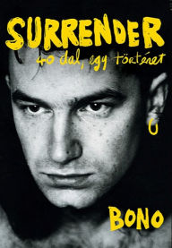 Title: Surrender: 40 dal, egy történet, Author: Bono