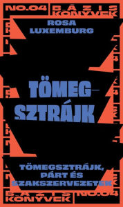 Title: Tömegsztrájk, Author: Rosa Luxemburg