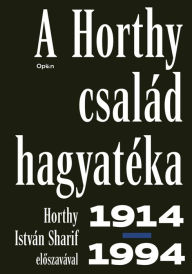 Title: A Horthy család hagyatéka, Author: Anonymus