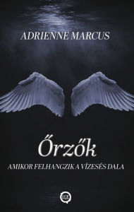 Title: Orzok: Amikor felhangzik a vízesés dala, Author: Adrienne Marcus