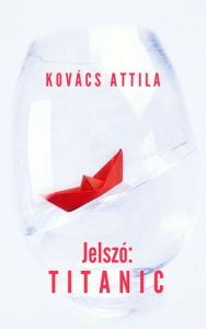 Title: Jelszó: Titanic, Author: Kovács Attila