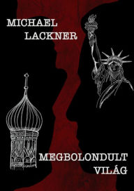 Title: Megbolondult világ, Author: Michael Lackner