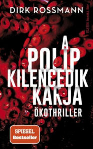 Title: A polip kilencedik karja: Klímakatasztrófa vagy Világkormány, Author: Dirk Rossmann