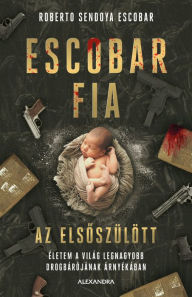 Title: Escobar fia, az elsoszülött, Author: Roberto Sendoya Escobar (Phillip Witcomb)