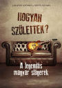 Hogyan születtek?: A legendás magyar slágerek