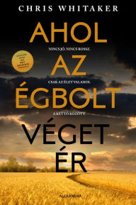 Title: Ahol az égbolt véget ér: Nincs jó. Nincs rossz. Csak az élet valahol a ketto között., Author: Chris Whitaker