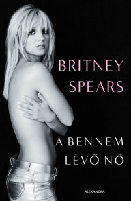 Title: A bennem lévo no, Author: Britney Spears