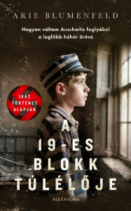 Title: A 19-es blokk túléloje, Author: Arie Blumenfeld
